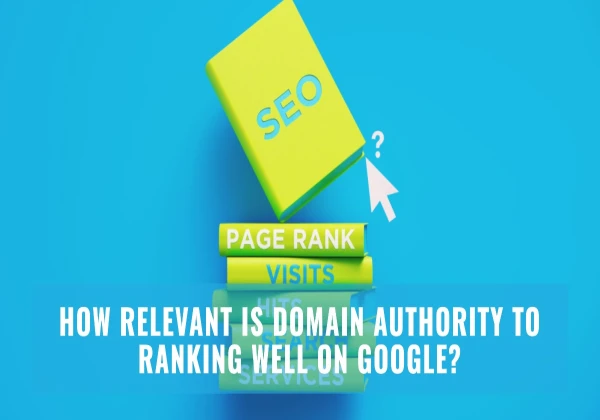 How Relevant is Domain Authority to Ranking Well on Google?